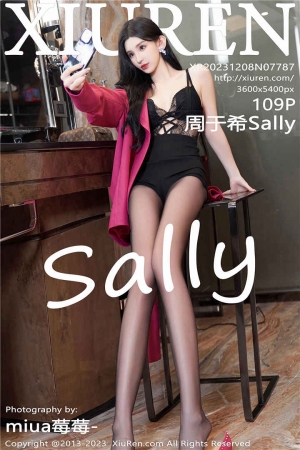 [XiuRen秀人网] 2023.12.08 No.7787 周于希Sally 《网红主播背面的日子》[109+1P]
