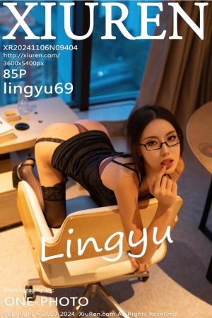 [Xiuren秀人网]2024.11.06 NO.9404 lingyu69[85+1P／855MB]
